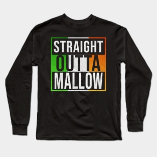 Straight Outta Mallow - Gift for Irish, Irishmen , Irishwomen,paddy, From Mallow in Ireland Irish Long Sleeve T-Shirt